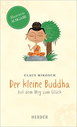 Der kleine Buddha: Auf dem Weg zum Glück