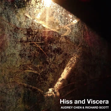 Audrey Chen & Richard Scott - Hiss and Vicera