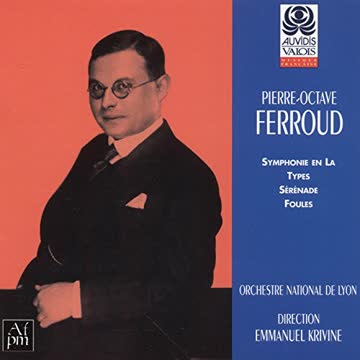 Pierre-Octave Ferroud - Symphonie En La, Types, Serenade, Foules (Krivine, Laroche)