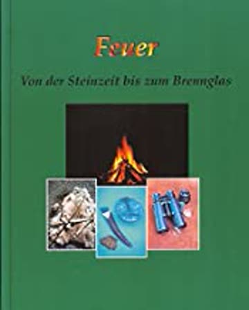 Feuer: Von der Steinzeit bis zum Brennglas (Deutsch)