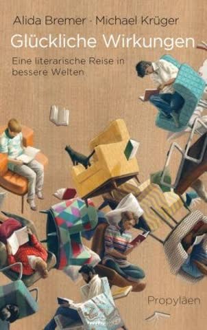 Glückliche Wirkungen. Eine literarische Reise in bessere Welten
