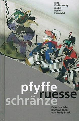 Pfyffe ruesse schränze - Eine Einf. in die Basler Fasnacht
