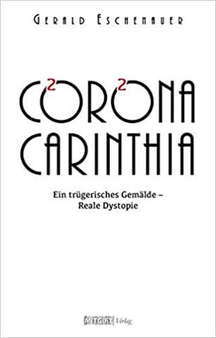Corona Carinthia. Ein trügerisches Gemälde / Reale Dystopie