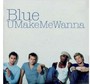 Blue - U Make Me Wanna