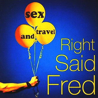 Right Said Fred - Sex and Travel