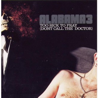 Alabama3 - Too sick to pray (#elm65cds1)