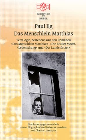 Das Menschlein Matthias. Tetralogie, bestehend aus den Romanen „Das Menschlein Matthias“, „Die Brüder Moor“, „Lebensdrang“ und „Der Landstörtzer“