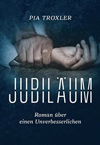 Jubiläum. Roman über einen Unverbesserlichen
