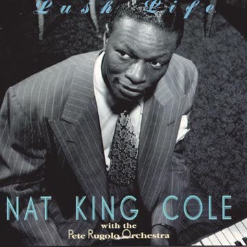 Nat King Cole - Lush Life