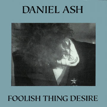 Daniel Ash - Foolish Thing Desire