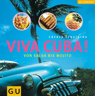 Viva Cuba! Von Salsa bis Mojito: Ein literarisch-kulinarischer Streifzug