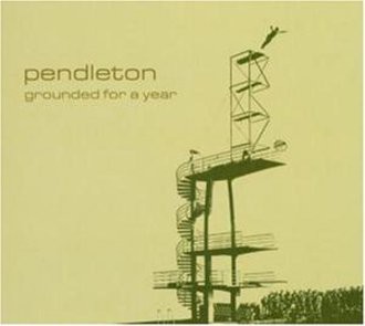 Pendleton - Grounded For A Year