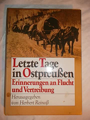 Letzte Tage in Ostpreußen. Erinnerungen an Flucht und Vertre