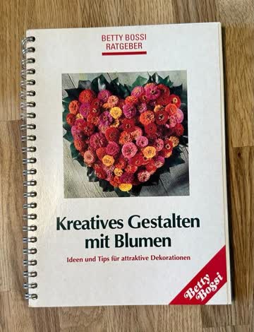 Betty Bossi Ratgeber - Kreatives Gestalten mit Blumen