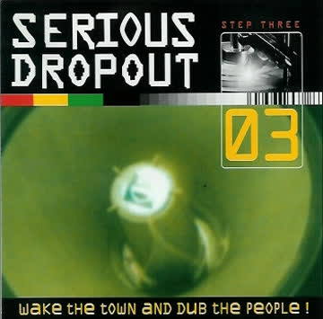 Verschiedene Künstler - Serious Dropout - Step Three - Wake The Town And Dub The People