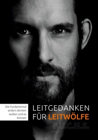 Leitgedanken für Leitwölfe - die fundamental anders denken wollen und es auch können