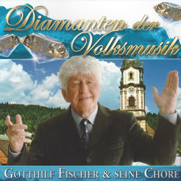 Gotthilf Fischer & seine Chöre - Diamanten der Volksmusik