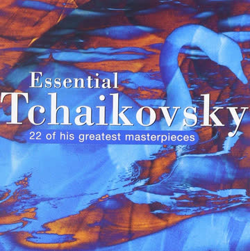Pyotr Ilyich Tchaikovsky - Essential Tchaikovsky (22 Of His Greatest Masterpieces)