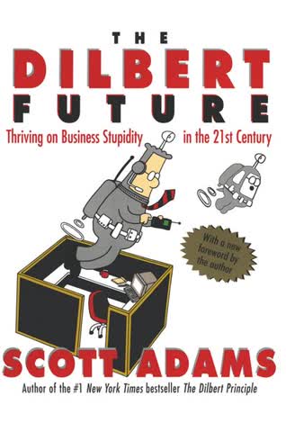 Scott Adams: The Dilbert Future -Thriving on Stupidity