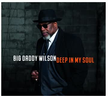 Big Daddy Wilson - Deep In My Soul