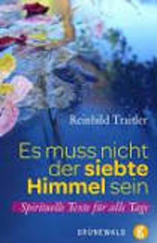 Es muss nicht der siebte Himmel sein. Spirituelle Texte