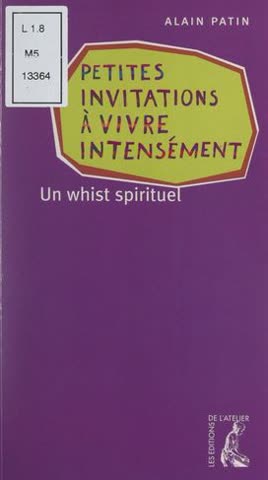 Petites invitations à vivre intensément. Un whist spirituel