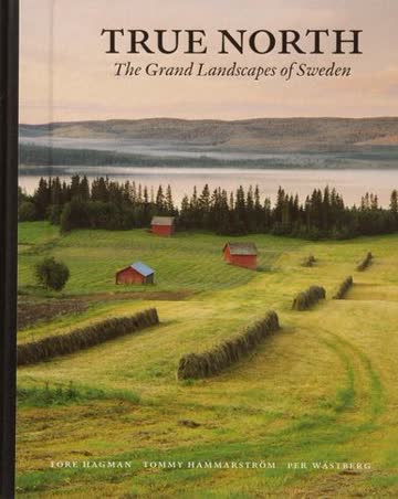 True North. The Grand Landscapes of Sweden