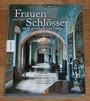 Frauen und ihre Schlösser. Mehr als Glanz und Gloria