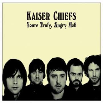 Kaiser Chiefs - Yours Truly, Angry Mob