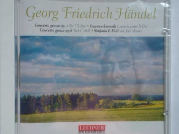  - Georg Friedrich Händel - Concerto Grosso op. 6 Nr 7 B-Dur; Feuerwerksmusik, Concerto Grosso op.6 C-Moll; Sinfonia E-Moll