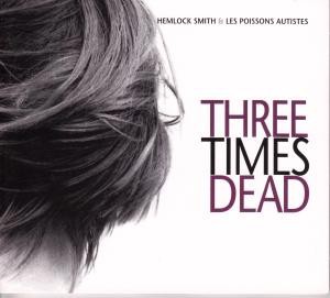 Hemlock & les Poissons a Smith - Three Times Dead