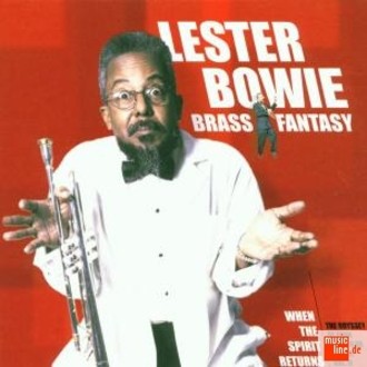 Lester Bowie Brass Fantasy - When The Spirit Returns