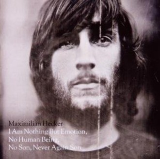 Hecker Maximilian - I Am Nothing But Emotion,No Human Being, No Son,Never Again Son
