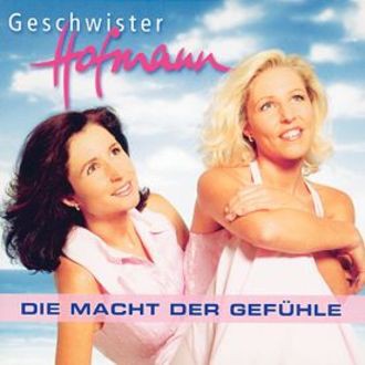 Geschwister Hofmann - Die Macht Der Gefühle