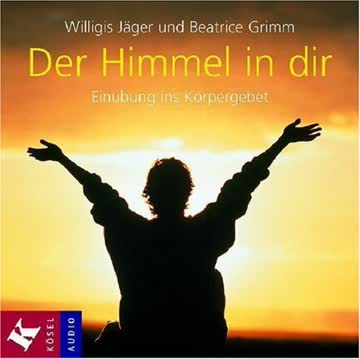 Der Himmel In Dir - Einübung Ins Körpergebet