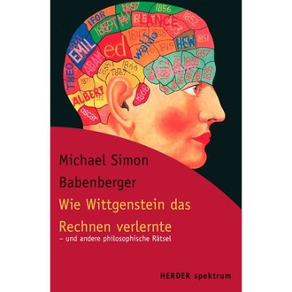 Wie Wittgenstein das Rechnen verlernte. Und andere philosophische Rätsel.