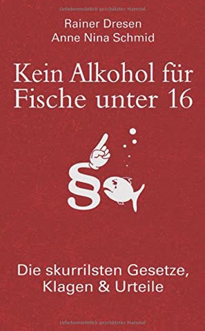 Kein Alkohol Für Fische Unter 16 - Die Skurrilsten Gesetze, Klagen & Urteile