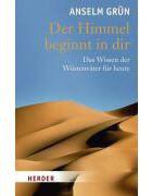 Der Himmel Beginnt In Dir - Das Wissen Der Wüstenväter Für Heute