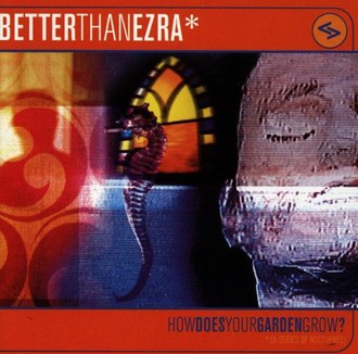 Better Than Ezra - How Does Your Garden Grow