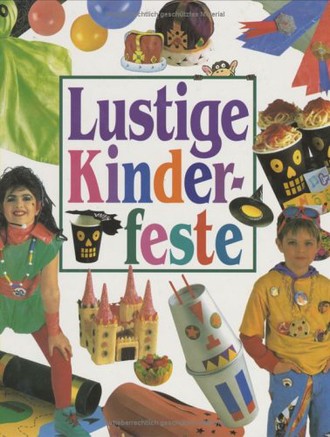 Lustige Kinderfeste. Tolle Verkleidungen, Spiele und Ideen