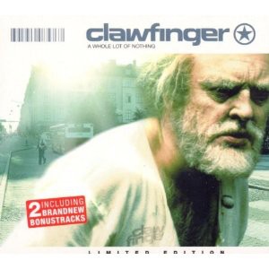 Clawfinger - A Whole Lot of Nothing/Ltd.ed