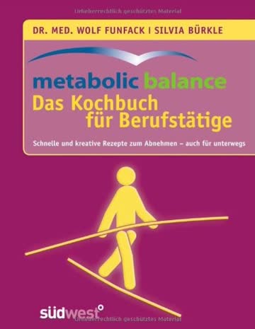 Metabolic Balance - Das Kochbuch für Berufstätige