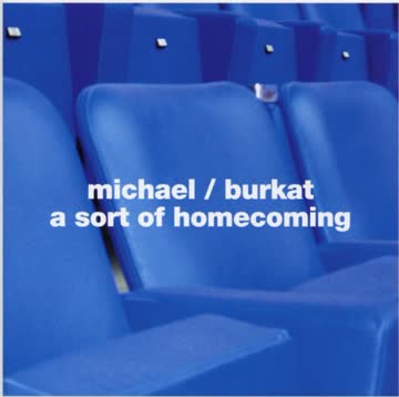 Michael Burkat - A Sort of Homecoming