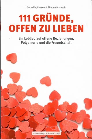 111 Gründe, Offen Zu Lieben - Ein Loblied Auf Offene Beziehungen, Polyamorie Und Die Freundschaft