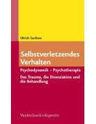 Selbstverletzendes Verhalten - Psychodynamik - Psychotherapie. Das Trauma, Die Dissoziation Und Ihre