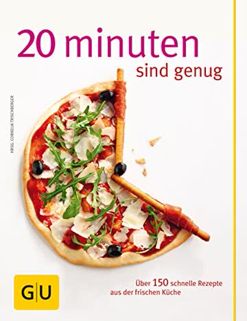 20 Minuten sind genug!: Über 150 Rezepte aus der frischen Küche (GU Themenkochbuch)