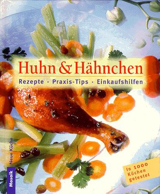 Huhn und Hähnchen. Rezepte, Praxis- Tips, Einkaufshilfen