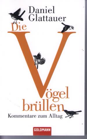 Die Vögel Brüllen - Kommentare Zum Alltag
