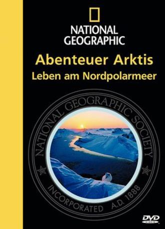 National Geographic - Abenteuer Arktis: Leben Am Nordpolarmeer