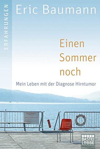 Einen Sommer noch: Mein Leben mit der Diagnose Hirntumor